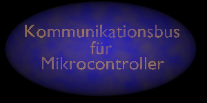 Kommunikationsbus f&uuml;r Mikrocontroller